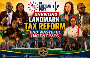 Liberia Unveils Landmark Tax Reform to End Wasteful Incentives, Tighten Fiscal Discipline, and Unlock Millions in Lost Revenue