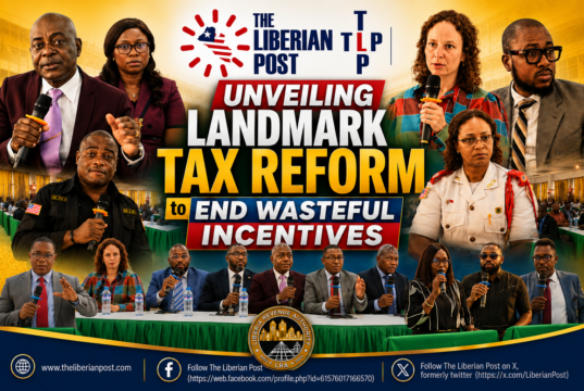 Liberia Unveils Landmark Tax Reform to End Wasteful Incentives, Tighten Fiscal Discipline, and Unlock Millions in Lost Revenue