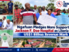 Ngafuan Pledges More Support for Jackson F. Doe Hospital as Liberia Nears US$1 Billion Revenue Mark